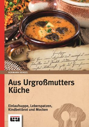 Aus Urgroßmutters Küche von Dengel,  Hermann