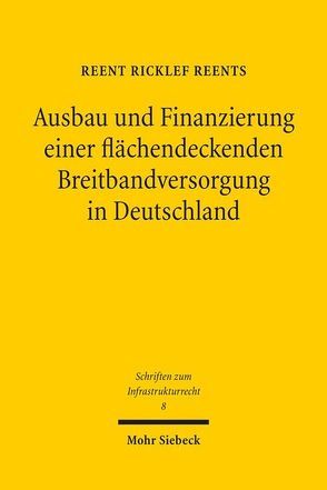 Ausbau und Finanzierung einer flächendeckenden Breitbandversorgung in Deutschland von Reents,  Reent Ricklef