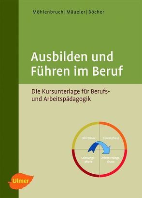 Ausbilden und Führen im Beruf von Mäueler,  Bernd, Möhlenbruch,  Georg