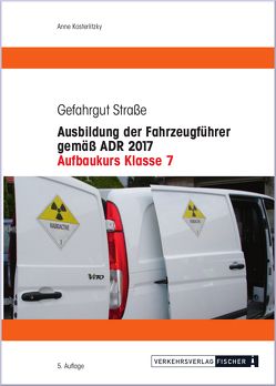 Ausbildung der Fahrzeugführer gemäß ADR 2017 – Aufbaukurs Klasse 7 von Kosterlitzky (vormals Reimann),  Anne