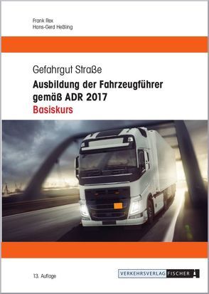 Ausbildung der Fahrzeugführer gemäß ADR 2017 – Basiskurs von Heßling,  Hans-Gerd, Rex,  Frank