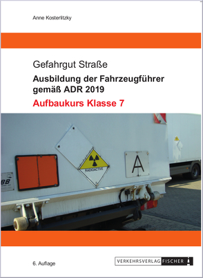 Ausbildung der Fahrzeugführer gemäß ADR 2019 – Aufbaukurs Klasse 7 von Kosterlitzky (vormals Reimann),  Anne