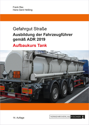 Ausbildung der Fahrzeugführer gemäß ADR 2019 – Aufbaukurs Tank von Heßling,  Hans-Gerd, Rex,  Frank