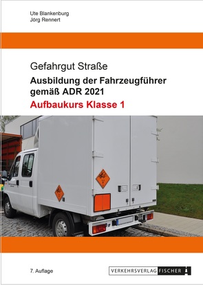 Ausbildung der Fahrzeugführer gemäß ADR 2021 – Aufbaukurs Klasse 1 von Blankenburg,  Ute, Rennert,  Jörg