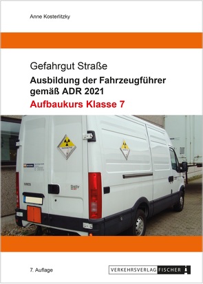 Ausbildung der Fahrzeugführer gemäß ADR 2021 – Aufbaukurs Klasse 7 von Kosterlitzky (vormals Reimann),  Anne