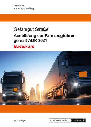 Ausbildung der Fahrzeugführer gemäß ADR 2021 – Basiskurs von Heßling,  Hans-Gerd, Rex,  Frank