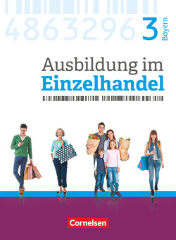 Ausbildung im Einzelhandel – Ausgabe 2017 – Bayern – 3. Ausbildungsjahr von Fritz,  Christian, Hillebrand,  Markus, Kost,  Antje, Otte,  Klaus, Piek,  Michael, Pütz,  Roswitha, Simons-Kövér,  Claudia