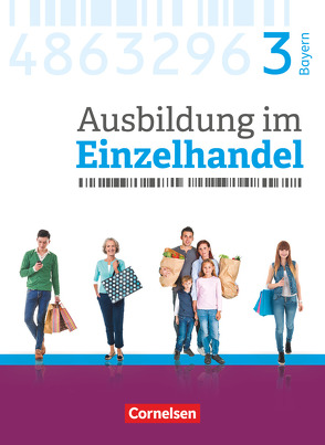 Ausbildung im Einzelhandel – Ausgabe 2017 – Bayern – 3. Ausbildungsjahr von Fritz,  Christian, Hillebrand,  Markus, Kost,  Antje, Otte,  Klaus, Piek,  Michael, Pütz,  Roswitha, Simons-Kövér,  Claudia