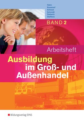 Ausbildung im Groß- und Außenhandel von Hahn,  Hans, Kauerauf,  Nils, Schaub,  Ingo, Schmidt,  Christian, Siebertz,  Sarah-Katharina, Steffens,  Olaf