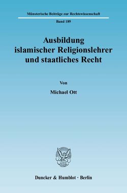 Ausbildung islamischer Religionslehrer und staatliches Recht. von Ott,  Michael