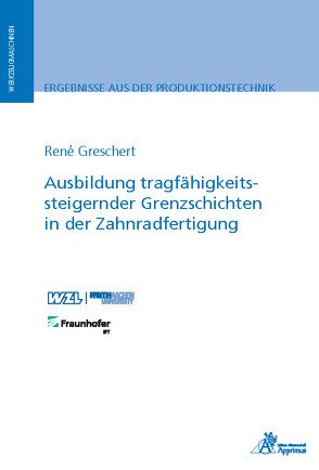 Ausbildung tragfähigkeitssteigernder Grenzschichten in der Zahnradfertigung von Greschert,  René