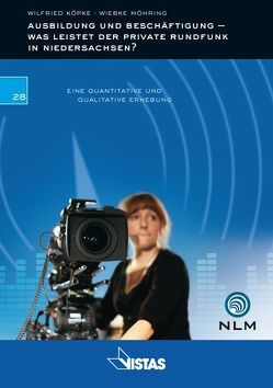 Ausbildung und Beschäftigung – Was leistet der Private Rundfunk in Niedersachen? von Köpke,  Wilfried, Möhring,  Wiebke, Ruprecht,  Alisa