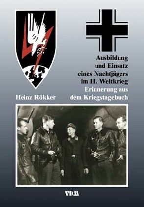 Ausbildung und Einsatz eines Nachtjägers im II. Weltkrieg von Rökker,  Heinz