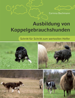 Ausbildung von Koppelgebrauchshunden von Bachmann,  Corinna