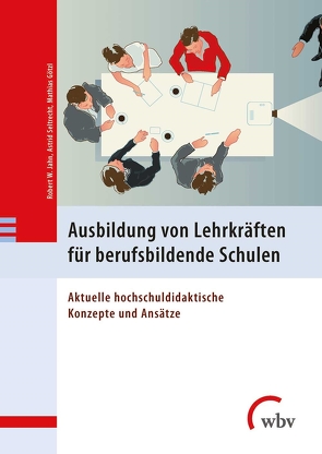 Ausbildung von Lehrkräften für berufsbildende Schulen von Baumhauer,  Maren, Bergmann,  Dana, Burda-Zoyke,  Andrea, Fischer,  Andreas, Gerholz,  Karl-Heinz, Götzl,  Mathias, Hahn,  Gabriela, Hiestand,  Stefanie, Jahn,  Robert W., Joost,  Janine, Kaiser,  Franz, Koschel,  Wilhelm, Pohlenz,  Philipp, Seltrecht,  Astrid, Struck,  Philipp, Wendt,  Claudia, Weyland,  Ulrike