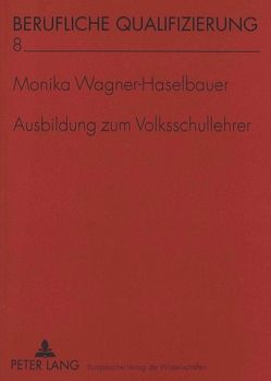 Ausbildung zum Volksschullehrer von Wagner-Haselbauer,  Monika