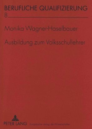 Ausbildung zum Volksschullehrer von Wagner-Haselbauer,  Monika