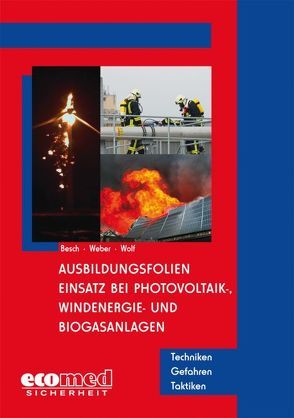 Ausbildungsfolien Einsatz bei Photovoltaik-, Windenergie- und Biogasanlagen von Besch,  Florian, Weber,  Markus, Wolf,  Ulrich