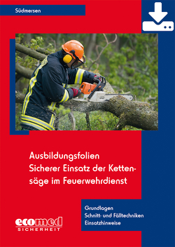 Ausbildungsfolien Sicherer Einsatz der Kettensäge im Feuerwehrdienst – Download von Südmersen,  Jan