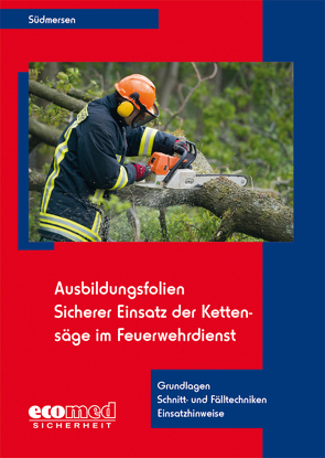 Ausbildungsfolien Sicherer Einsatz der Kettensäge im Feuerwehrdienst von Südmersen,  Jan