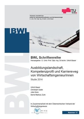 Ausbildungslandschaft, Kompetenzprofil und Karriereweg von WirtschaftsingenieurInnen von Sadei ,  Christoph, Soos,  Julia, Zunk,  Bernd Markus