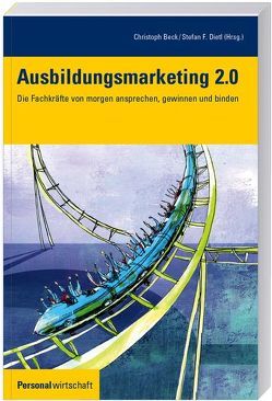 Ausbildungsmarketing 2.0 von Beck,  Christoph, Dietl,  Stefan F.