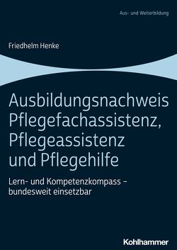 Ausbildungsnachweis Pflegefachassistenz, Pflegeassistenz und Pflegehilfe von Henke,  Friedhelm