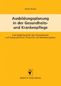 Ausbildungsplanung in der Gesundheits- und Krankenpflege von Rohde,  Bärbel