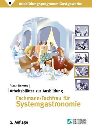 Ausbildungsprogramm Gastgewerbe / Arbeitsblätter zur Ausbildung Fachmann/Fachfrau für Systemgastronomie von Braune,  Peter