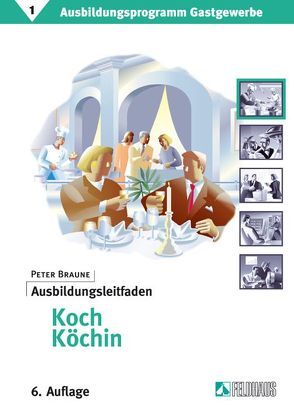 Ausbildungsprogramm Gastgewerbe / Ausbildungsleitfaden Koch/Köchin von Braune,  Peter