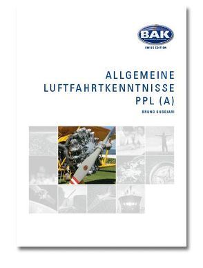 Ausbildungsprogramm Privatpiloten-Lizenz PPL / Allgemeine Luftfahrtkenntnisse von Guggiari,  Bruno