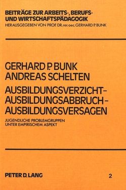 Ausbildungsverzicht – Ausbildungsabbruch – Ausbildungsversagen von Bunk,  Gerhard P., Schelten,  Andreas