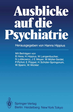 Ausblicke auf die Psychiatrie von Hess,  B., Hippius,  H., Langenbucher,  W., Lobkowicz,  N., Meyer,  J.-E., Müller-Seidel,  W., Pichot,  P., Pöppel,  E., Schüler-Springorum,  H., Spann,  W., Wickler,  W.