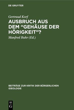 Ausbruch aus dem „Gehäuse der Hörigkeit“? von Buhr,  Manfred, Korf,  Gertraud