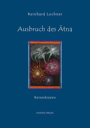 Ausbruch des Ätna von Fret,  Jusche, Lochner,  Reinhard