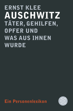 Auschwitz – Täter, Gehilfen, Opfer und was aus ihnen wurde von Klee,  Ernst