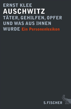 Auschwitz – Täter, Gehilfen, Opfer und was aus ihnen wurde von Klee,  Ernst