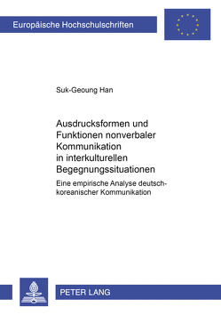 Ausdrucksformen und Funktionen nonverbaler Kommunikation in interkulturellen Begegnungssituationen von Han,  Suk-Geoung