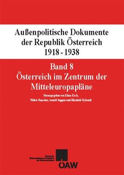 Außenpolitische Dokumente der Republik Österreich 1918-1938 Band 8: Österreich im Zentrum der Mitteleuropapläne von Koch,  Klaus, Rauscher,  Walter, Suppan,  Arnold, Vyslonzil,  Elisabeth