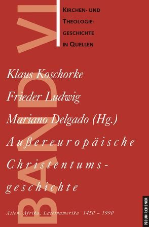 Außereuropäische Christentumsgeschichte von Delgado,  Mariano, Koschorke,  Klaus, Ludwig,  Frieder, Ritter,  Adolf Martin