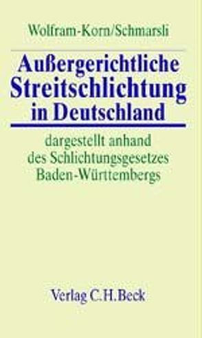 Außergerichtliche Streitschlichtung in Deutschland von Schmarsli,  Peter, Wolfram-Korn,  Margit