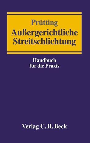 Außergerichtliche Streitschlichtung von Heck,  Wolfgang, Krafka,  Alexander, Prütting,  Hanns, Schmidt,  Uwe, Taxis,  Norbert