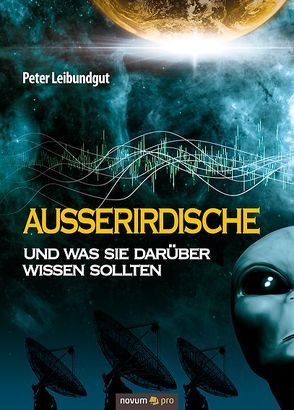 Außerirdische und was Sie darüber wissen sollten von Leibundgut,  Peter