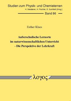 Außerschulische Lernorte im naturwissenschaftlichen Unterricht – Die Perspektive der Lehrkraft von Klaes,  Esther