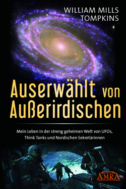 Auserwählt von Außerirdischen: Mein Leben in der streng geheimen Welt von UFOs, Think Tanks und Nordischen Sekretärinnen von Redfern,  Nick, Tompkins,  William Mills, Wood,  Robert M.