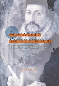 Auserwählung und Vorherbestimmung von Liebi,  Roger