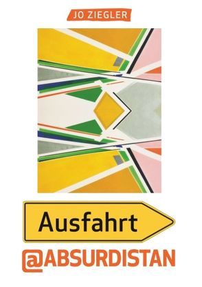 Ausfahrt Absurdistan von Ziegler,  Jo