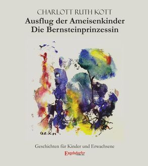 Ausflug der Ameisenkinder und Die Bernsteinprinzessin von Kott,  Charlott Ruth