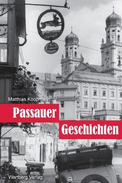 Ausflüge in die Vergangenheit – Passauer Geschichte(n) von Koopmann,  Matthias