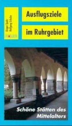 Ausflugsziele im Ruhrgebiet von Quickels,  Wolfgang, Schulze,  Wolfgang, Spohr,  Gregor